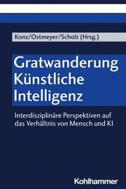 Gratwanderung Künstliche Intelligenz Britta Konz/Karl-Heinrich Ostmeyer/Marcel Scholz 9783170420540
