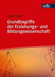 Grundbegriffe der Erziehungs- und Bildungswissenschaft Vogel, Peter (Dr.) 9783825252717