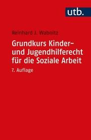 Grundkurs Kinder- und Jugendhilferecht für die Soziale Arbeit Wabnitz, Reinhard J (Prof. Dr.) 9783825257828
