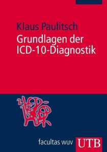 Grundlagen der ICD-10-Diagnostik Paulitsch, Klaus (Dr.) 9783825232030