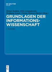 Grundlagen der Informationswissenschaft Rainer Kuhlen/Dirk Lewandowski/Wolfgang Semar u a 9783111532110