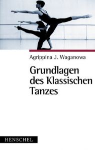 Grundlagen des Klassischen Tanzes Waganowa, Agrippina J 9783894874186