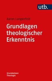 Grundlagen theologischer Erkenntnis Langenfeld, Aaron (Dr.) 9783825260705