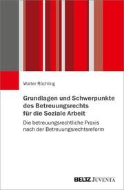 Grundlagen und Schwerpunkte des Betreuungsrechts für die Soziale Arbeit Röchling, Walter 9783779972549