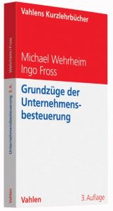 Grundzüge der Unternehmensbesteuerung Wehrheim, Michael/Fross, Ingo 9783800652792