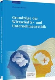 Grundzüge der Wirtschafts- und Unternehmensethik Müller, Christian 9783791050652