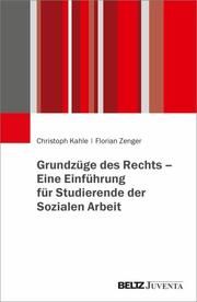 Grundzüge des Rechts - Eine Einführung für Studierende der Sozialen Arbeit Kahle, Christoph/Zenger, Florian 9783779971528