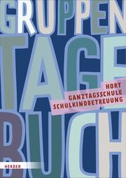 Gruppentagebuch: Hort, Schulkindbetreuung und Ganztagsschule Herder Pädagogik 9783451389993