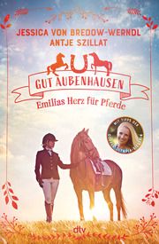Gut Aubenhausen - Emilias Herz für Pferde Bredow-Werndl, Jessica von/Szillat, Antje 9783423764223