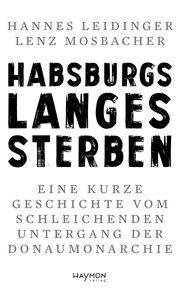 Habsburgs langes Sterben Leidinger, Hannes 9783709982228