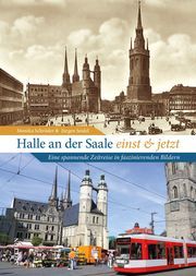 Halle an der Saale früher und heute Schröder, Monika/Seidel, Jürgen 9783963032806