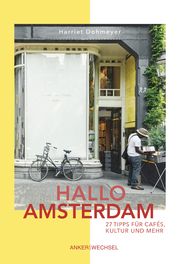 Hallo Amsterdam: 27 Tipps für Cafés, Kultur und mehr Dohmeyer, Harriet 9783947596041