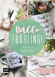 Hallo Frühling: Wunderschöne Kreativprojekte für Frühling und Ostern  9783745916195