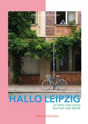 Hallo Leipzig: 27 Tipps für Cafés, Kultur und mehr Dohmeyer, Harriet 9783947596089