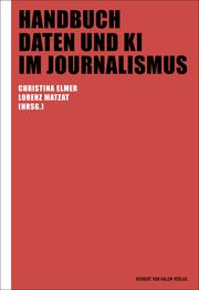 Handbuch Daten und KI im Journalismus Christina Elmer/Lorenz Matzat 9783744521024