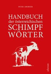 Handbuch der österreichischen Schimpfwörter Ahorner, Peter 9783800078745