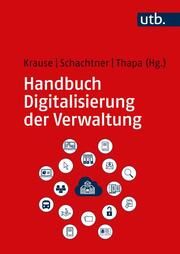 Handbuch Digitalisierung der Verwaltung Tobias A Krause (Prof. Dr.)/Christian Schachtner (Prof. Dr.)/Basanta E 9783825259297