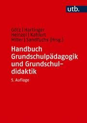 Handbuch Grundschulpädagogik und Grundschuldidaktik Margarete Götz (Prof. Dr.)/Andreas Hartinger (Prof. Dr.)/Friederike He 9783825288365
