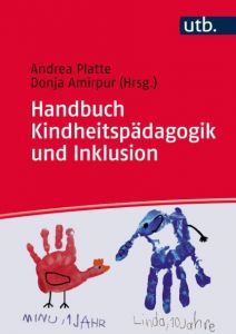 Handbuch Inklusive Kindheiten Donja Amirpur (Dr.)/Andrea Platte (Prof. Dr.) 9783825287139