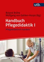 Handbuch Pflegedidaktik I Roland Brühe (Prof. Dr.)/Wolfgang von Gahlen-Hoops (Prof. Dr.) 9783825262396