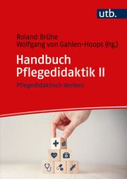 Handbuch Pflegedidaktik II Roland Brühe (Prof. Dr.)/Wolfgang von Gahlen-Hoops (Prof. Dr.) 9783825262402