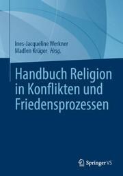 Handbuch Religion in Konflikten und Friedensprozessen Ines-Jacqueline Werkner 9783658449285