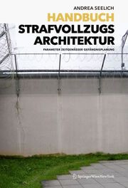 Handbuch Strafvollzugs-Architektur Seelich, Andrea 9783990433102