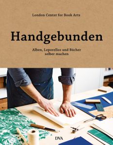 Handgebunden - Alben, Leporellos und Bücher selber machen London Centre for Book Arts 9783421041159