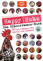 Happy Huhn - Das Hühnerrassenbuch, Band 2 Höck, Robert/Six, Armin 9783840430725
