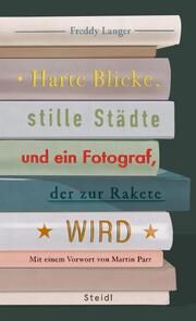 Harte Blicke, stille Städte und ein Fotograf, der zur Rakete wird Langer, Freddy 9783969992012