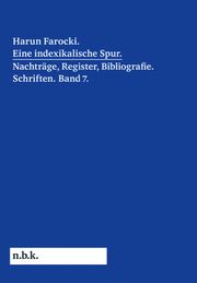 Harun Farocki. Eine indexikalische Spur. Nachträge, Register, Bibliografie. Schriften. Band 7 Farocki, Harun 9783753306650