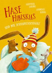 Hase Hibiskus und der Schnupfenschnäuz - Kinderbuch ab 3 Jahre, Vorlesebuch König, Andreas 9783473462551