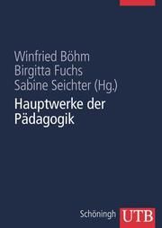 Hauptwerke der Pädagogik Winfried Böhm (Prof. Dr.)/Birgitta Fuchs (Prof. Dr. )/Sabine Seichter  9783825284640