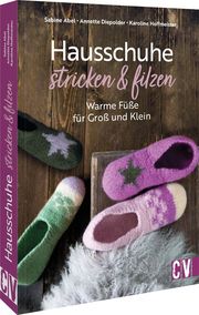 Hausschuhe stricken & filzen Abel, Sabine/Diepolder, Annette/Hoffmeister, Karoline 9783841067661