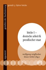 Höcke I - Deutsche Arbeit & preußischer Staat Wolfgang Veiglhuber/Klaus Weber 9783867545327