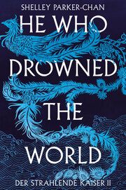 He Who Drowned the World (Der strahlende Kaiser II) Parker-Chan, Shelley 9783986662813