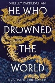 He Who Drowned the World (Der strahlende Kaiser II) (limitierte Collectors Edition mit Farbschnitt und Miniprint) Parker-Chan, Shelley 9783986662820