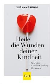 Heile die Wunden deiner Kindheit Hühn, Susanne 9783833879715