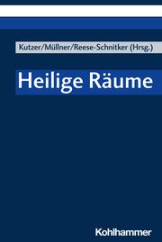 Heilige Räume Mirja Kutzer/Ilse Müllner/Annegret Reese-Schnitker 9783170425033