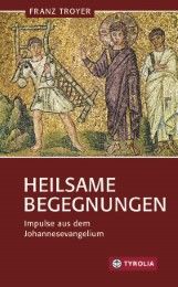 Heilsame Begegnungen Troyer, Franz 9783702235147