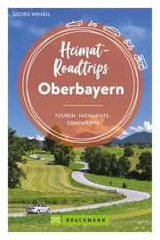 Heimat-Roadtrips Oberbayern Weindl, Georg 9783734324635