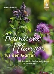 Heimische Pflanzen für den Garten Schwarzer, Elke 9783818607128