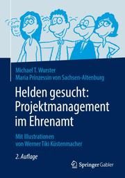 Helden gesucht: Projektmanagement im Ehrenamt Wurster, Michael T/Sachsen-Altenburg, Maria (Prinzessin) 9783662579732