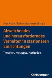 Herausforderndes Verhalten in stationären Einrichtungen Sven Huber/Stefania Calabrese 9783170395329