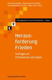 Herausforderung Frieden Christian Ströbele (Dr. theol.)/Mohammad Gharaibeh (Dr.phil.)/Anja Mid 9783791735160