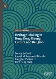 Heritage-Making in Hong Kong through Culture and Religion Sofield, Trevor/Marafa, Lawal Mohammed/Li, Fung Mei Sarah et al 9789819743384