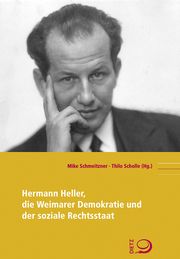 Hermann Heller, die Weimarer Demokratie und der soziale Rechtsstaat Mike Schmeitzner/Thilo Scholle 9783801242916