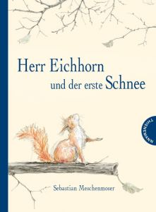 Herr Eichhorn und der erste Schnee Meschenmoser, Sebastian 9783522458047