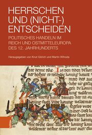 Herrschen und (Nicht-)Entscheiden Knut Görich/Martin Wihoda 9783412530044