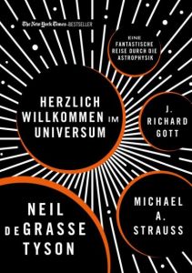 Herzlich willkommen im Universum Tyson, Neil deGrasse/Strauss, Michael A/Gott, J Richard 9783959721226